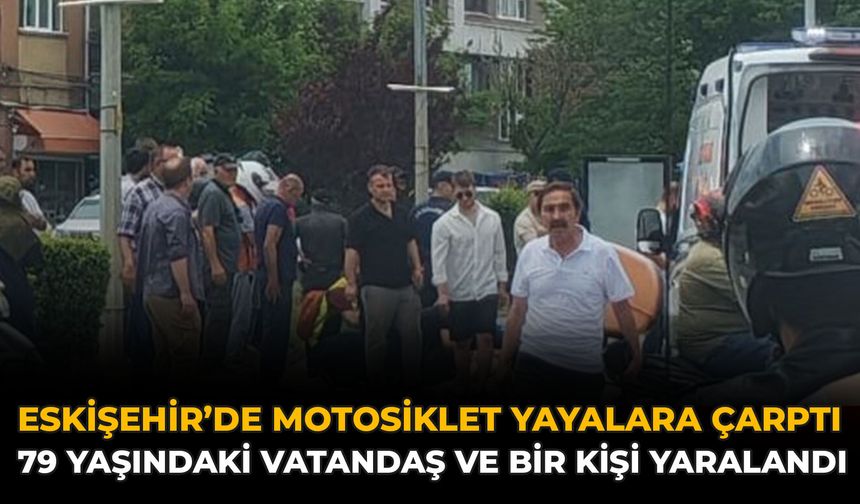 Eskişehir’de Motosiklet Yayalara Çarptı: 79 Yaşındaki Vatandaş Ve Bir Kişi Yaralandı