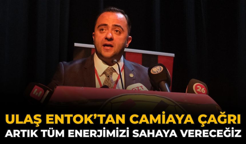 Ulaş Entok’tan Camiaya Çağrı: Artık Tüm Enerjimizi Sahaya Vereceğiz