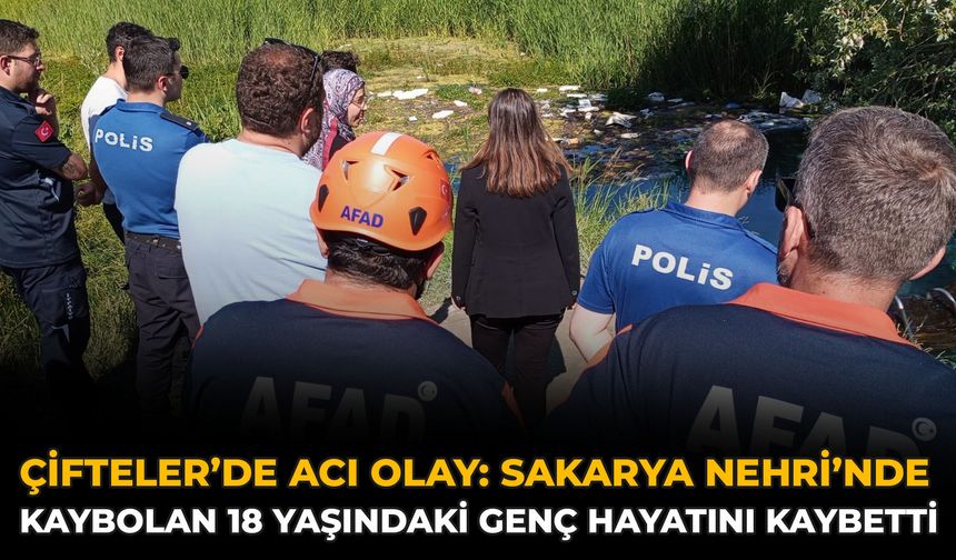 Çifteler’de Acı Olay: Sakarya Nehri’nde Kaybolan 18 Yaşındaki Genç Hayatını Kaybetti