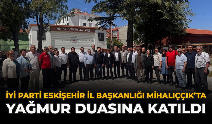 İYİ Parti Eskişehir İl Başkanlığı Mihalıççık’ta Yağmur Duasına Katıldı