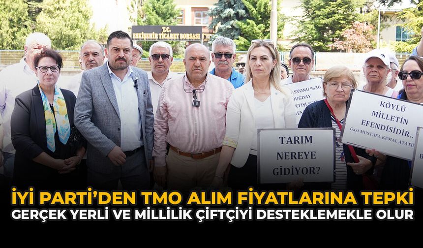İYİ Parti’den TMO Alım Fiyatlarına Tepki: “Gerçek Yerli Ve Millilik Çiftçiyi Desteklemekle Olur”