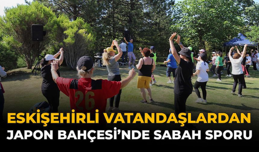 Eskişehirli Vatandaşlardan Japon Bahçesi'nde Sabah Sporu