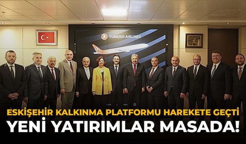 Eskişehir Kalkınma Platformu Harekete Geçti: Yeni Yatırımlar Masada