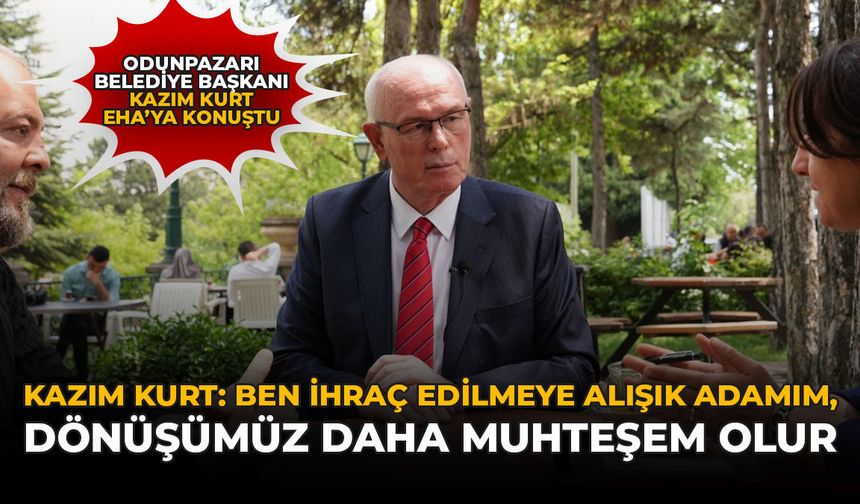 Kazım Kurt: “Ben İhraç Edilmeye Alışık Adamım, Dönüşümüz Daha Muhteşem Olur”