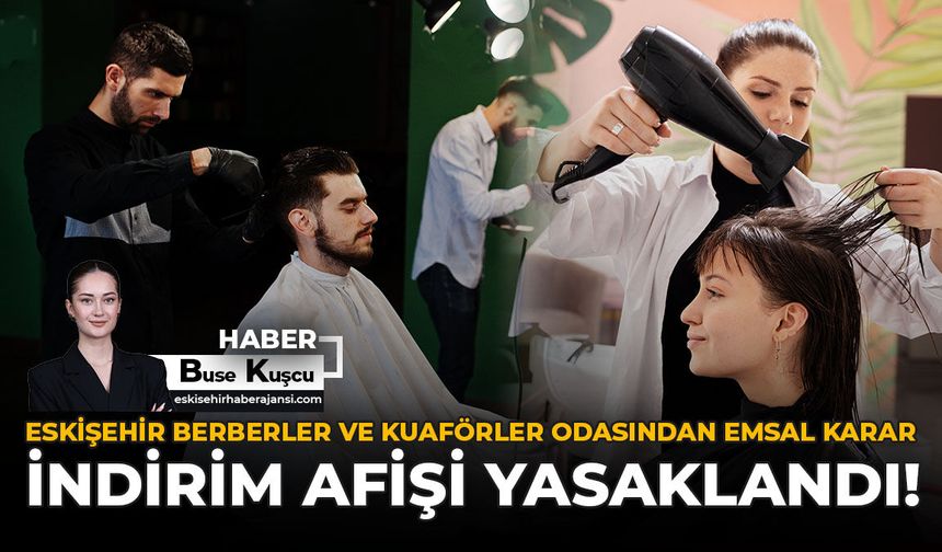 Eskişehir Berberler ve Kuaförler Odasından Emsal Karar: İndirim Afişi Yasaklandı!