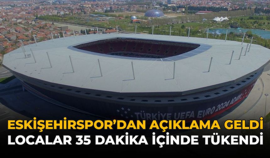 Eskişehirspor’dan Açıklama Geldi: Localar 35 Dakika İçinde Tükendi!
