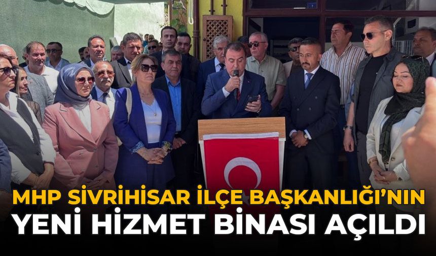 MHP Sivrihisar İlçe Başkanlığı'nın Yeni Hizmet Binası Açıldı