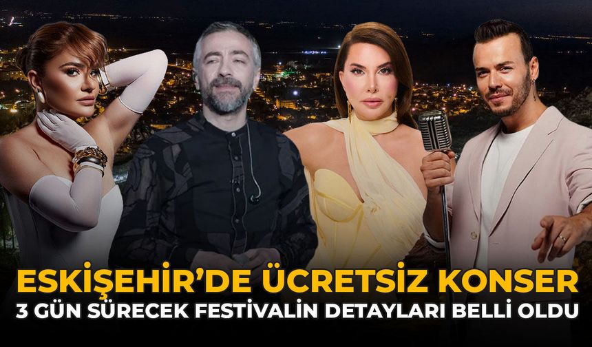 Eskişehir'de Ücretsiz Konser: 3 Gün Sürecek Festivalin Detayları Belli Oldu!