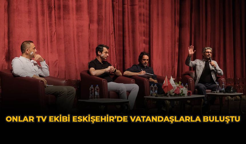 Onlar TV Ekibi Eskişehir’de Vatandaşlarla Buluştu