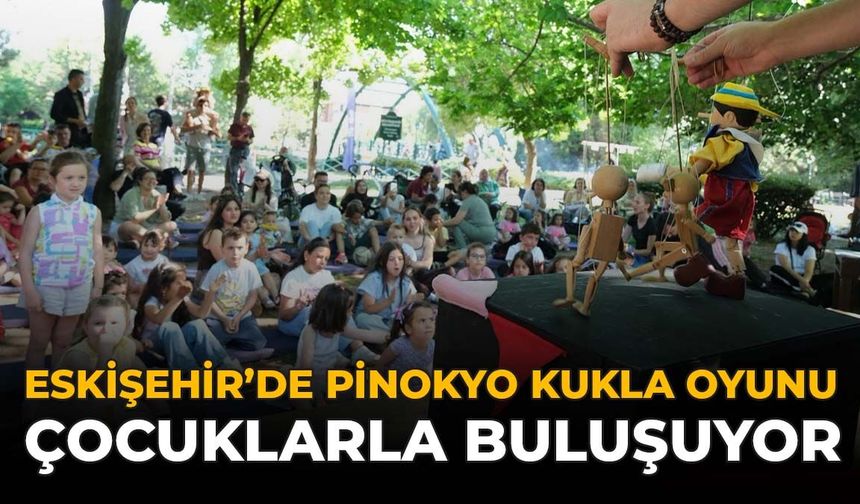 Eskişehir’de “Pinokyo” Kukla Oyunu Çocuklarla Buluşuyor