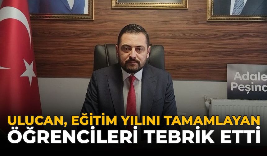 Ulucan, Eğitim Yılını Tamamlayan Öğrencileri Tebrik Etti