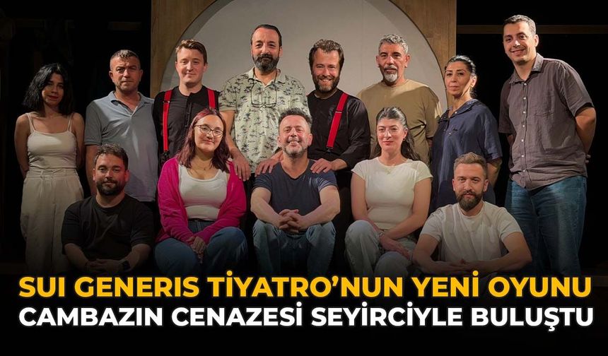 Sui Generis Tiyatro’nun Yeni Oyunu “Cambazın Cenazesi” Seyirciyle Buluştu