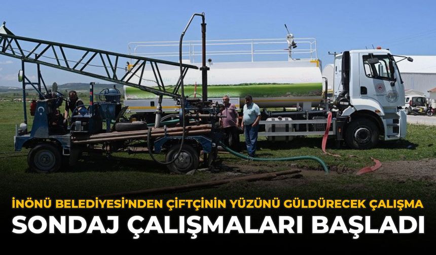 İnönü Belediyesi’nden Çiftçinin Yüzünü Güldürecek Çalışma: Sondaj Çalışmaları Başladı