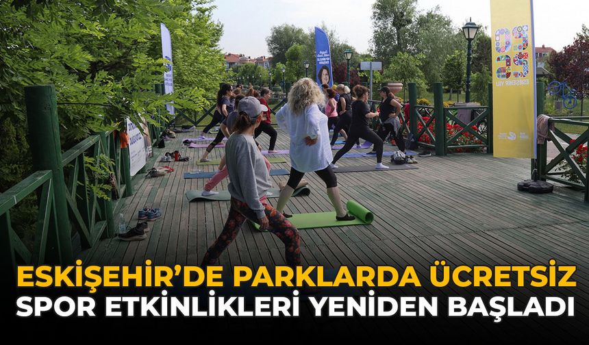 Eskişehir’de Parklarda Ücretsiz Spor Etkinlikleri Yeniden Başladı