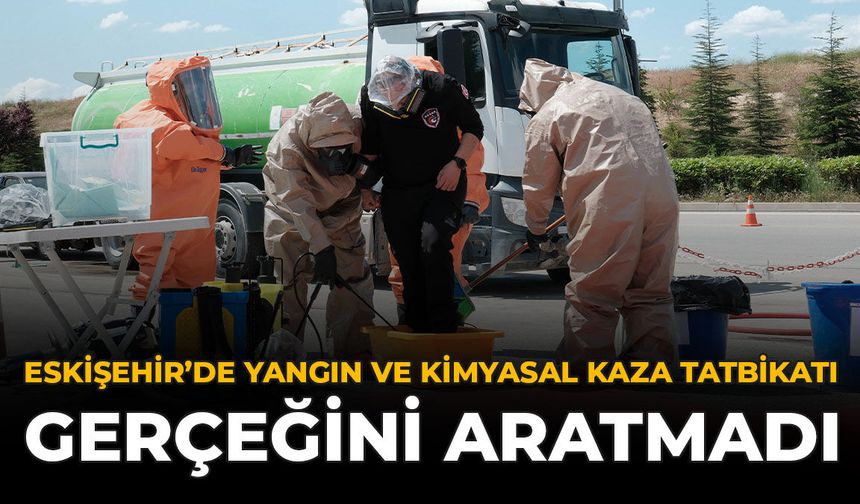 Eskişehir'de Yangın ve Kimyasal Kaza Tatbikatı Gerçeğini Aratmadı