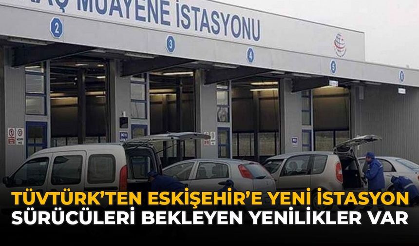TÜVTÜRK'ten Yeni İstasyon: Sürücüler Daha Az Bekleyecek