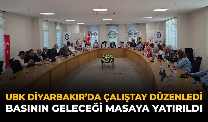 UBK Diyarbakır'da Çalıştay Düzenledi: Basının Geleceği Masaya Yatırıldı