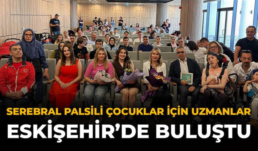 Serebral Palsili Çocuklar İçin Uzmanlar Eskişehir’de Buluştu