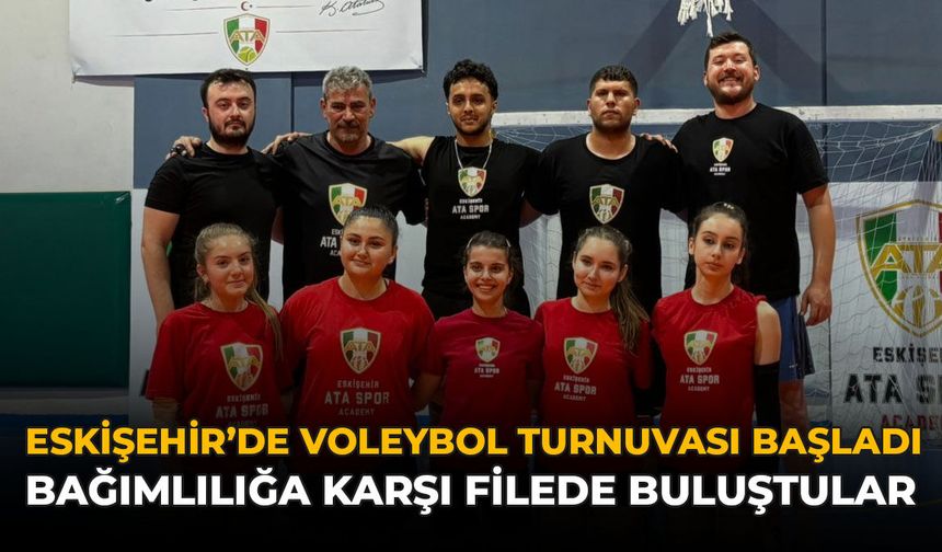 Eskişehir’de Voleybol Turnuvası Başladı: Bağımlılığa Karşı Filede Buluştular!