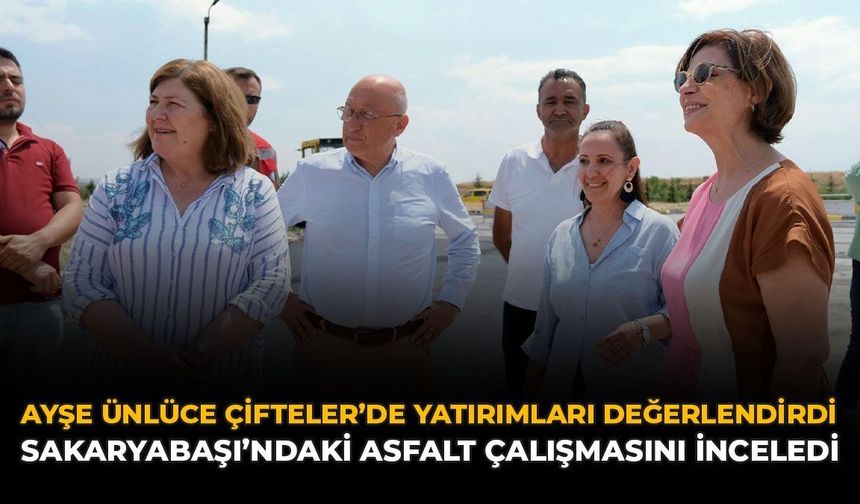 Ayşe Ünlüce Çifteler’de Yatırımları Değerlendirdi: Sakaryabaşı’ndaki Asfalt Çalışmasını İnceledi