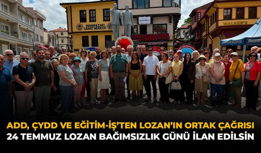 ADD, ÇYDD ve Eğitim-İş'ten Lozan'ın Ortak Çağrı: "24 Temmuz Lozan Bağımsızlık Bayramı İlan Edilsin"