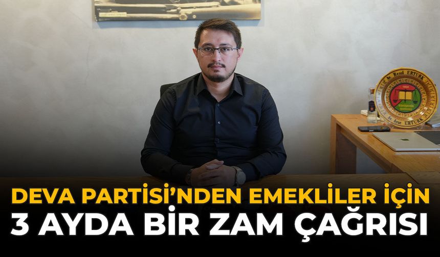 DEVA Partisi'nden Emekliler İçin 3 Ayda Bir Zam Çağrısı