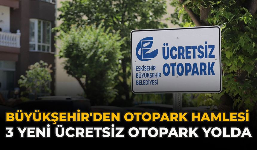 Büyükşehir'den Otopark Hamlesi: 3 Yeni Ücretsiz Otopark Yolda