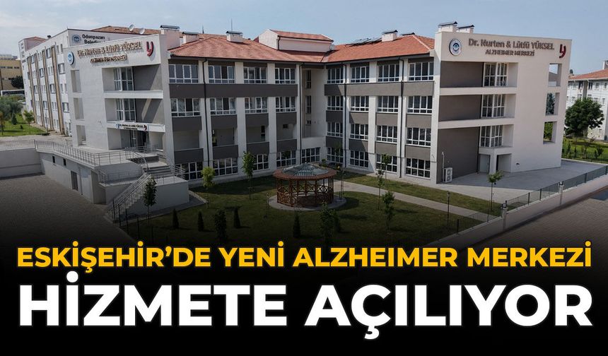 Eskişehir'de Yeni Alzheimer Merkezi Hizmete Açılıyor