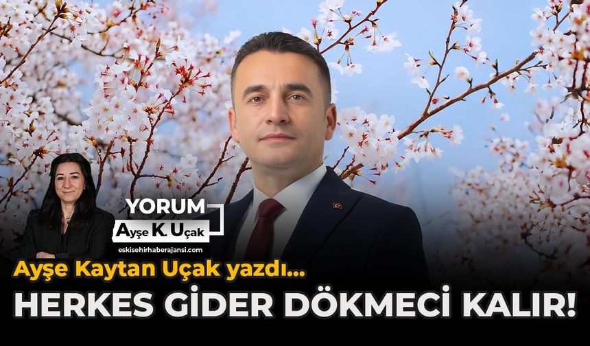 Herkes gider Dökmeci kalır!
