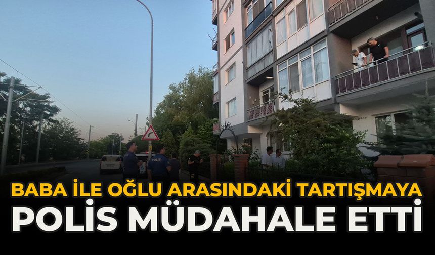 Baba İle Oğlu Arasındaki Tartışmaya Polis Müdahale Etti