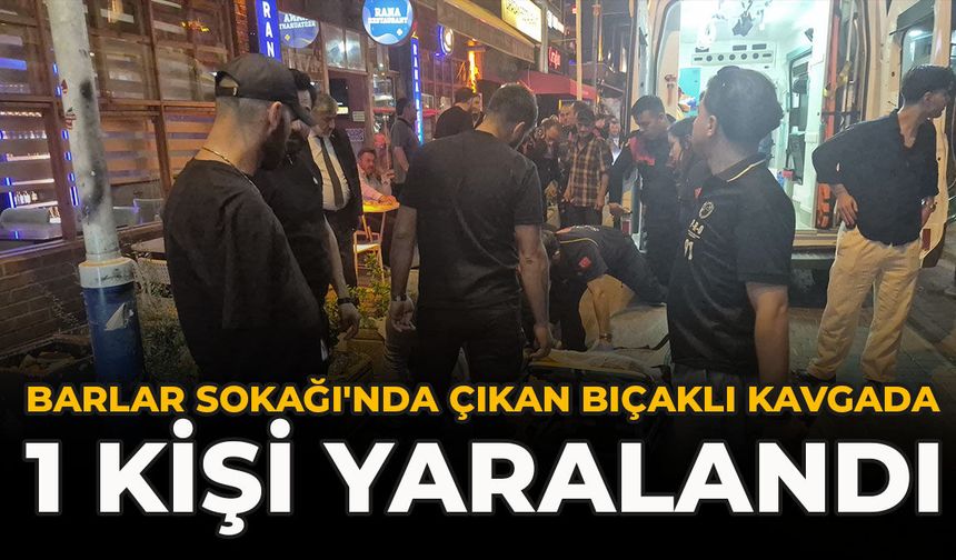 Barlar Sokağı'nda Çıkan Bıçaklı Kavgada 1 Kişi Yaralandı