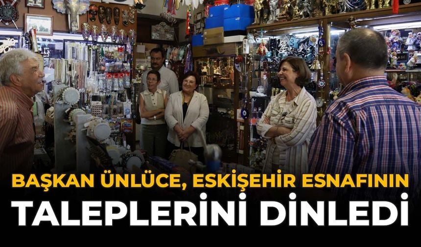 Başkan Ünlüce, Eskişehir Esnafının Taleplerini Dinledi