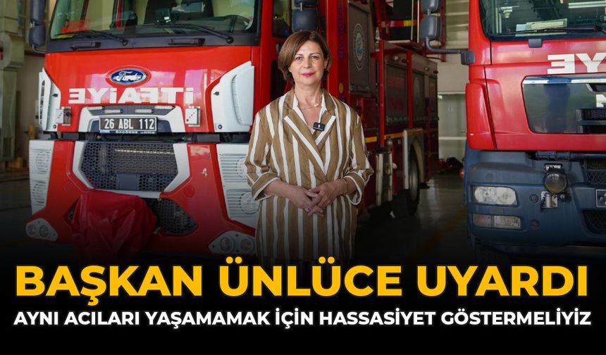 Başkan Ünlüce Uyardı: ''Aynı Acıları Yaşamamak İçin Hassasiyet Göstermeliyiz