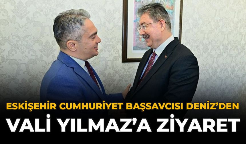 Eskişehir Cumhuriyet Başsavcısı Deniz'den Vali Yılmaz'a Ziyaret