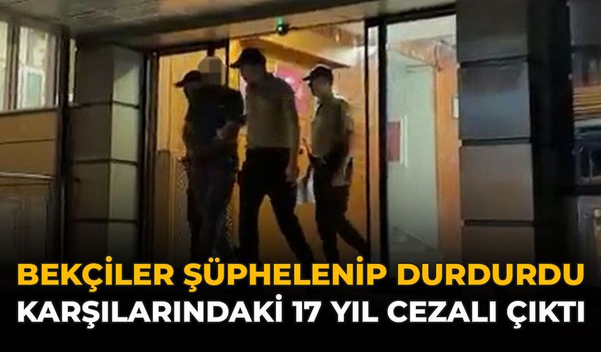 Bekçiler Şüphelenip Durdurdu: Karşılarındaki 17 Yıl Cezalı Çıktı