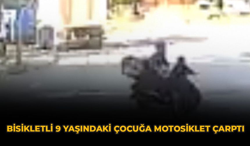 Bisikletli 9 Yaşındaki Çocuğa Motosiklet Çarptı