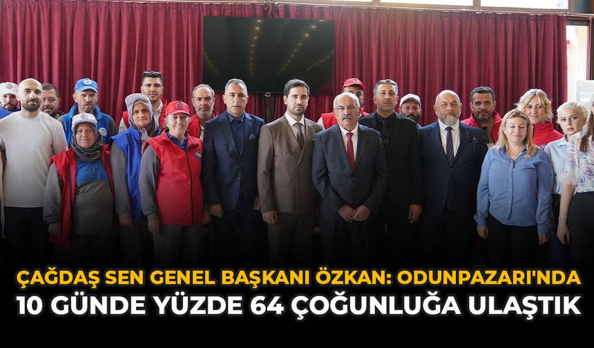 Çağdaş Sen Genel Başkanı Özkan: "Odunpazarı'nda 10 Günde Yüzde 64 Çoğunluğa Ulaştık"