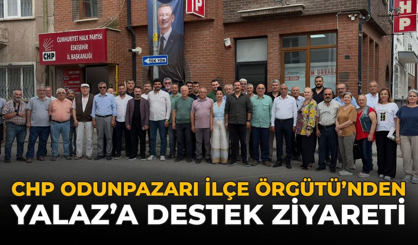 CHP Odunpazarı İlçe Örgütü'nden Yalaz'a Destek Ziyareti