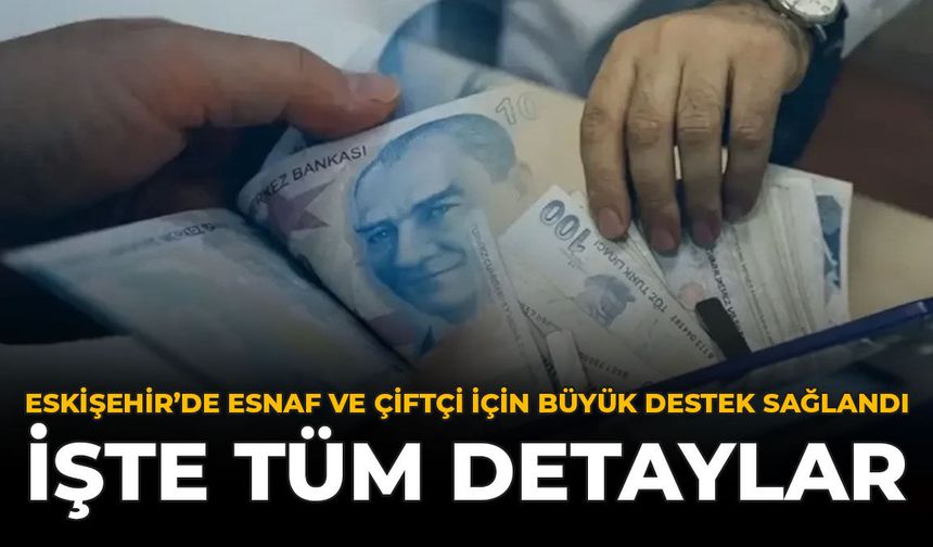 Eskişehir'de Esnaf ve Çiftçi İçin Büyük Destek Sağlandı: İşte Tüm Detaylar