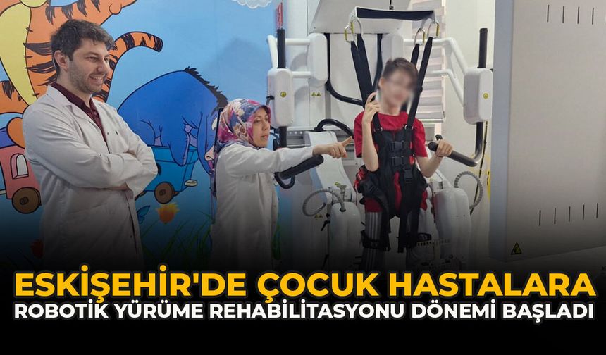 Eskişehir'de Çocuk Hastalara Robotik Yürüme Rehabilitasyonu Dönemi Başladı