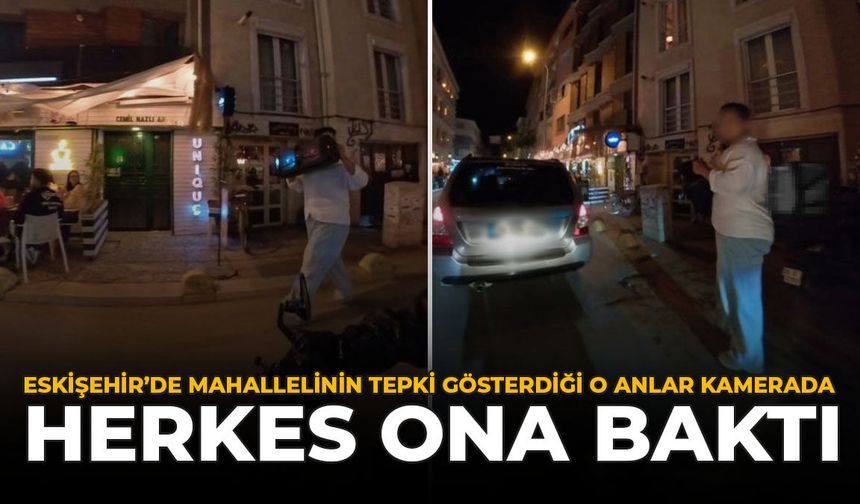 Eskişehir’de Mahallelinin Tepki Gösterdiği O Anlar Kamerada: Herkes Ona Baktı