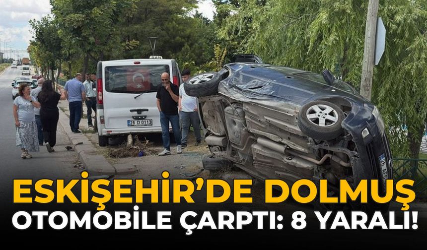 Eskişehir’de Dolmuş Otomobile Çarptı: 8 Yaralı