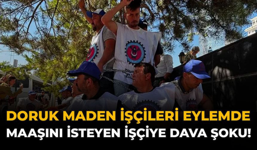 Doruk Maden İşçileri Eylemde: Maaşını İsteyen İşçiye Dava Şoku!