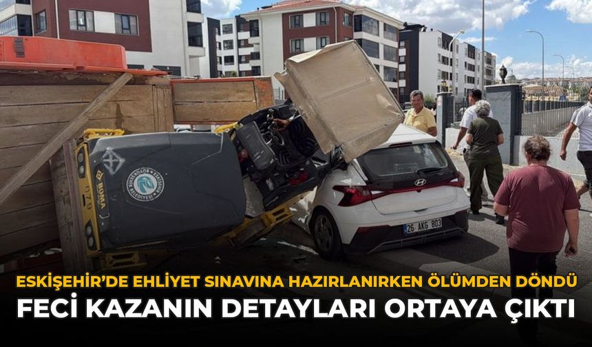 Eskişehir’de Ehliyet Sınavına Hazırlanırken Ölümden Döndü: Feci Kazanın Detayları Ortaya Çıktı