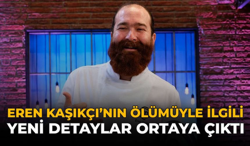 Eren Kaşıkçı'nın Ölümüyle İlgili Yeni Detaylar Ortaya Çıktı