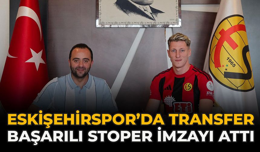 Eskişehirspor’da Transfer: Başarılı Stoper İmzayı Attı