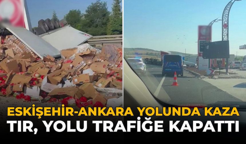 Eskişehir-Ankara Yolunda Kaza: Tır, Yolu Trafiğe Kapattı