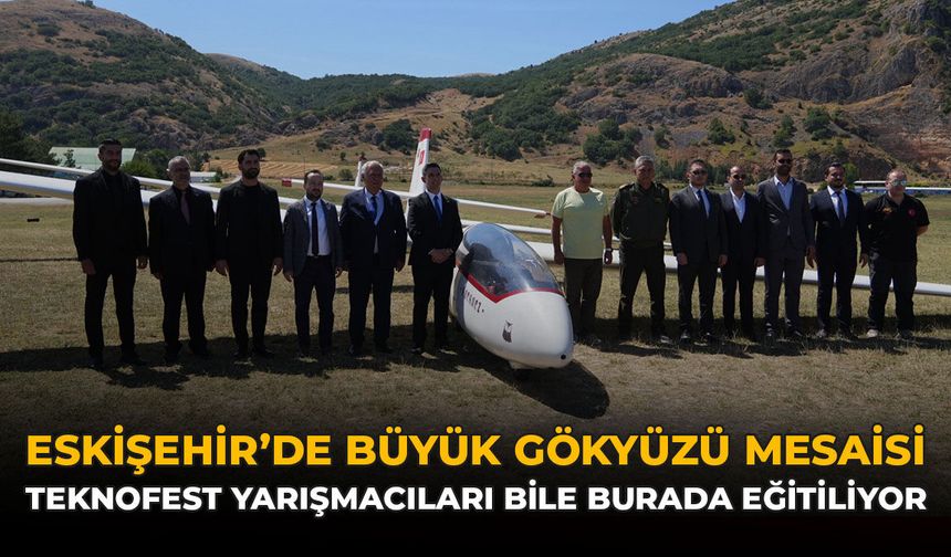 Eskişehir’de Büyük Gökyüzü Mesaisi: TEKNOFEST Yarışmacıları Bile Burada Eğitiliyor