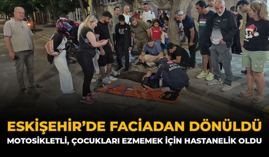Eskişehir’de Faciadan Dönüldü: Motosikletli, Çocukları Ezmemek İçin Hastanelik Oldu