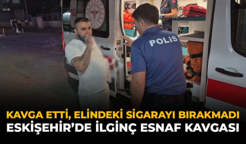 Kavga Etti, Elindeki Sigarayı Bırakmadı! Eskişehir’de İlginç Esnaf Kavgası
